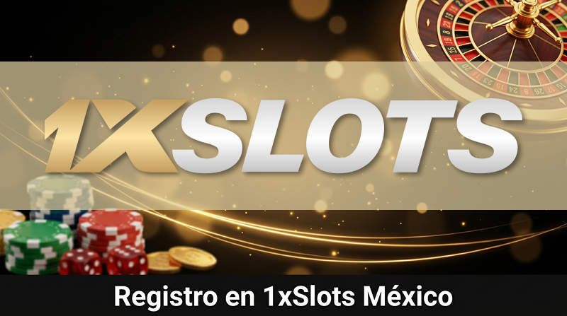 Registro en 1xSlots México: Obtén tu Bono de 31,300 MXN y 150 Giros Gratis (2026)